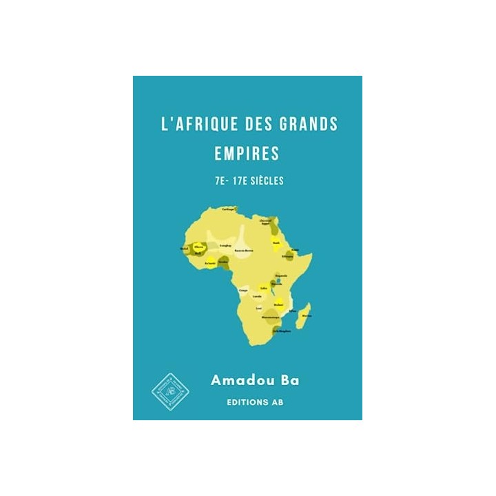L ' AFRIQUE DES GRANDS EMPIRES 7E- 17E SIÈCLES.
